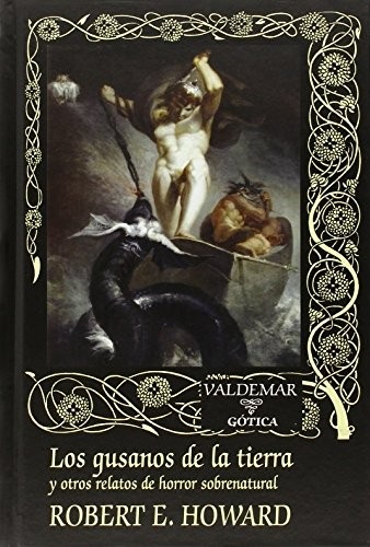 Portada de Robert Howard Los gusanos de la tierra y otros Editorial Valdemar