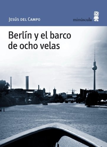 Portada de Jesús Del Campo Berlín y el barco de ocho velas Editorial Milenio
