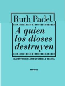 Portada de Ruth Padel A quien los dioses destruyen Editorial Sexto Piso