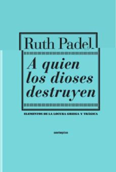 Portada de Ruth Padel A quien los dioses destruyen Editorial Sexto Piso
