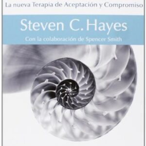 Portada de Steven C. Hayes Sal de tu mente, entra en tu vida: La nueva Terapia de Aceptación y Compromiso