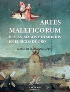 Portada de María Jesús Zamora Calvo Artes maleficorum Brujas, magos y demonios en el siglo de oro Edtorial Calambur