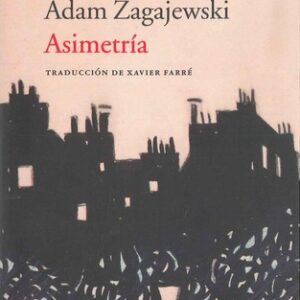 Portada de Adam Zagajewski Asimetría Traducción Xavier Farré Editorial Acantilado