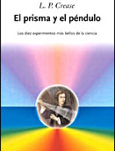 Portada de Robert P. Crease El prisma y el péndulo Editorial Crítica