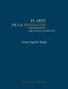 Portada de Josep Aguiló Regla El arte de la mediación Argumentación, negociación y mediación Editorial Trotta