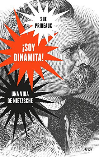 Portada de Sue Prideaux ¡Soy dinamita! Una vida de Nietzsche Editorial Ariel