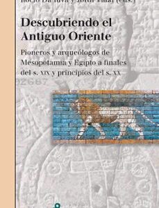 Portada de Rocio Da Riva Descubriendo el Antiguo Oriente Pionero y arqueólogos de Mesopotamia y Egipto a finales del s. XIX y principios del s. XX Editorial Bellaterra