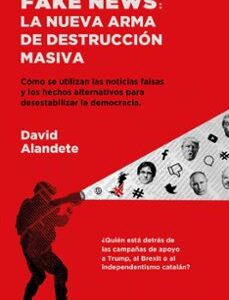 Portada de David Alandete Fake news La nueva arma de destrucción masiva Editorial Deusto