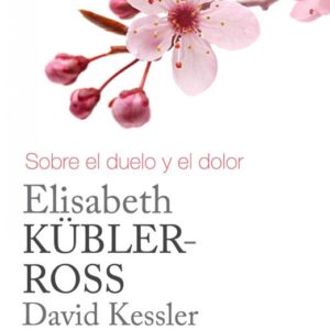 Portada de David Kessler Elisabeth Kubler Ross Sobre el duelo y el dolor Editorial Luciérnaga