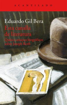 Portada de Eduardo Gil Bera Esta canalla de literatura Quince ensayos biográficos sobre Joseph Roth Editorial Acantilado