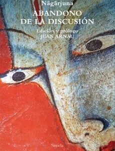 Portada de Nagarjuna Abandono de la discusión Edición de Juan Arnau Editorial Siruela