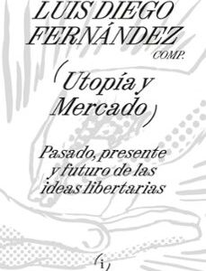 Portada de Luis Diego Fernández Utopía y mercado Editorial Interferencias