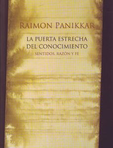 Portada de Raimon Panikkar La puerta estrecha del conocimiento Editorial Herder