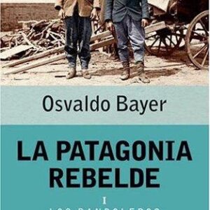 Portada de Osvaldo Bayer La patagonia rebelde I Los bandoleros Editorial Booket
