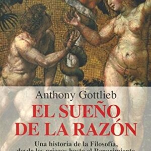 Portada de Anthony Gottlieb El sueño de la razón Una historia de la filosofía, desde los griegos hasta el renacimiento Editorial Biblioteca Buridán