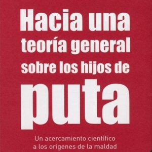 Portada de Marcelino Cereijido Hacia una teoría general sobre los hijos de puta Marcelino Cereijido Editorial Tusquets