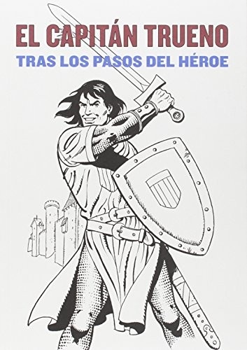 Portada de Patxi Lanceros y otros El Capitán Trueno Tras los pasos del héroe Editorial Círculo de bellas artes