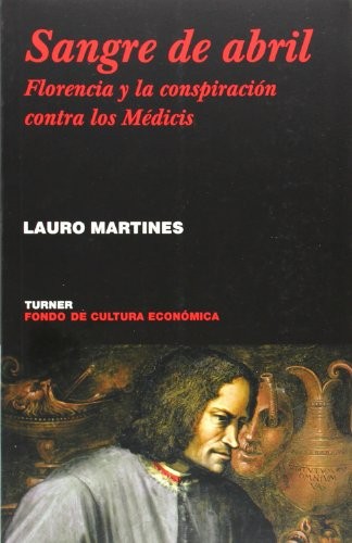 Portada de Lauro Martines Sangre de Abril Florecia y la conspiración contra los Médicis editorial Turner