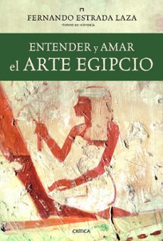 Portada de Estrada Laza Entender y amar el arte egipcio Tapa dura Editorial Crítica