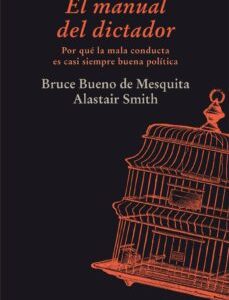 Portada de Bueno de Mesquita y Alastair Smith Manual del dictador Editorial Siruela