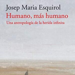 Portada de Josep Maria Esquirol Humano, más humano Editorial Acantilado