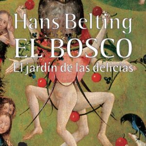 Portada de Hans Belting El Bosco El jardín de las delicias Editorial Abada