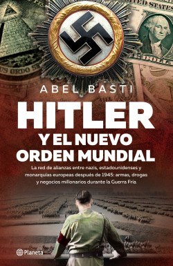 Portada de Abel Basti Hitler y el nuevo orden mundial Editorial Planeta