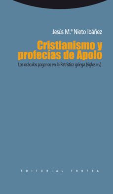 Portada de Jesús Mª Nieto Ibáñez Cristitanismo y profecías de Apolo Los oráculos paganos en la patrística griega Editorial Trotta