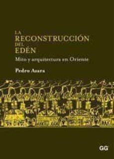Portada de Pedro Azara La reconstrucción del Edén Mito y arquitectura en Oriente Editorial Gustavo Gili