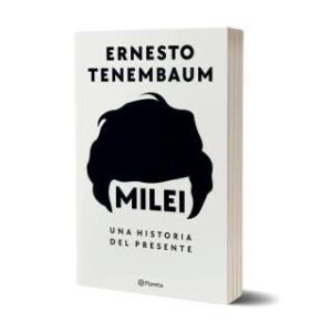 Portada de Ernesto Tenembaum Milei Una historia del presente Editorial Planeta