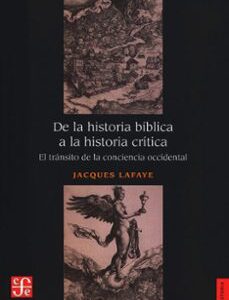 Portada de Jacques Lafaye De la historia bíblica a la historia crítica El tránsito de la conciencia Editorial Fondo de Cultura Económica