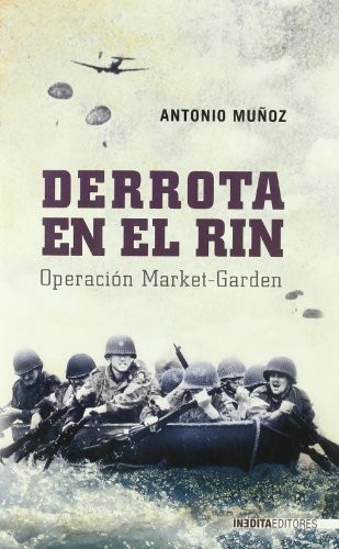 Portada de Antonio Muñoz Derrota en el Rin Operación Market Garden Editorial Inédita