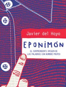Portada de Javier del Hoyo Eponimón El sorprendente origen de las palabras con nombre propio Editorial Ariel