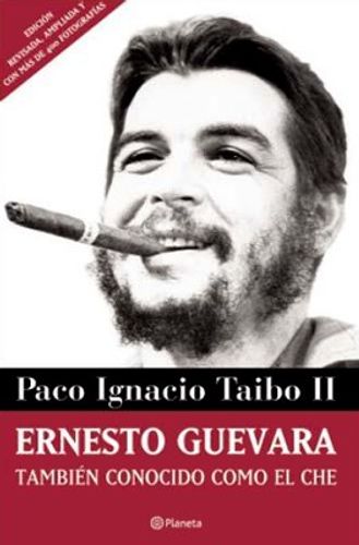 Portada de Ernesto Guevara También Conocido Como El Che Paco Ignacio Taibo II editorial planeta