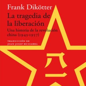 Portada de Frank Dikötter La tragedia de la liberación Editorial Acantilado