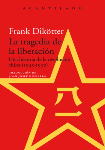 Portada de Frank Dikötter La tragedia de la liberación Editorial Acantilado
