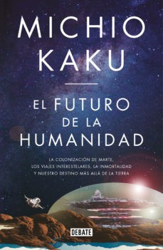 Portada de Michio Kaku El futuro de la humanidad Editorial Debate