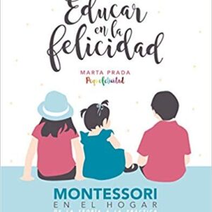 Portada de Marta Prada Educar en la felicidad Montessori en el hogar Editorial Oberon