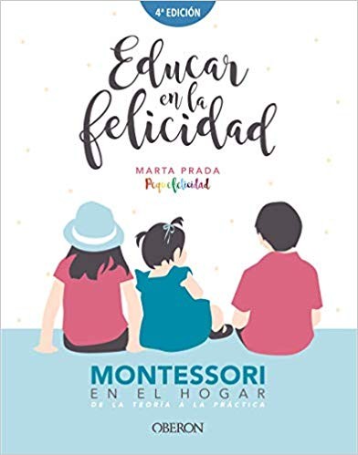 Portada de Marta Prada Educar en la felicidad Montessori en el hogar Editorial Oberon