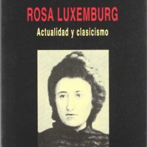 Portada de J. Trías M. Monereo Rosa Luxemburg Actualidad y clasicismo Editorial El viejo topo