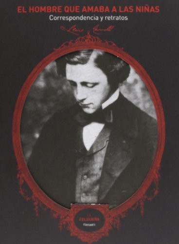 Portada de Lewis Carroll El hombre que amaba a las niñas Editorial La Felguera