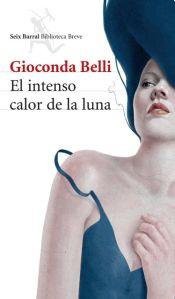 Portada de Gioconda Belli El intenso calor de la luna Editorial Seix Barral