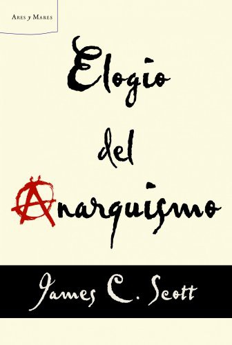 Portada de James C. Scott Elogio del anarquismo Editorial Paidós
