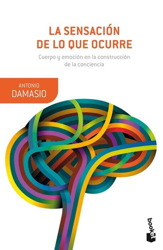 Portada de Antonio Damasio La sensación de lo que ocurre Editorial Booket