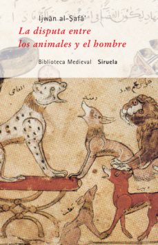 Portada de Al-safâ' La Disputa Entre Los Animales Y El Hombre Siruela Editorial Siruela