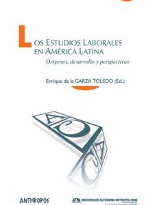 Portada de De La Garza Toledo Enrique Los estudios laborales en américa latina Editorial Anthropos