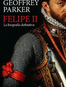 Portada de Geoffrey Parker Felipe Ii La biografía definitiva Editorial Planeta