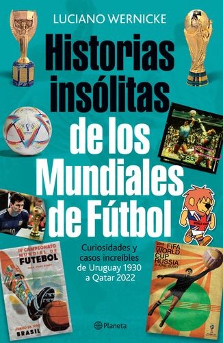 Portada de Luciano Wernicke Historias insólitas de los mundiales de fútbol Editorial Planeta
