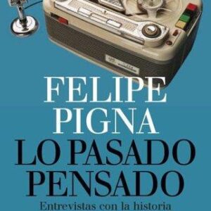 Portada de Felipe Pigna Lo pasado pensado Editorial Planeta