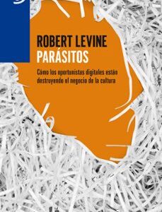 Portada de Robert Levine Parásitos Los oportunistas digitales Editorial Ariel